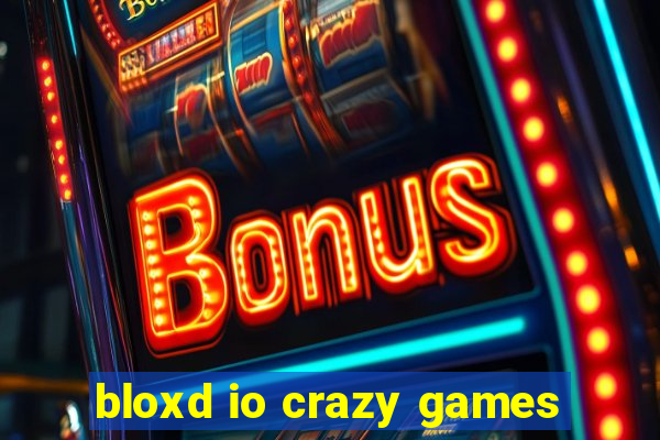 bloxd io crazy games